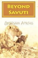 Beyond Savuti: A Botswana Safari travel guide with Maps, for exploring the Okavango, Moremi, Linyanti, Chobe 1448645743 Book Cover