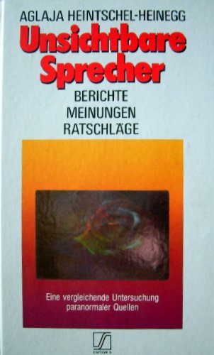 Unsichtbare Sprecher. Berichte /Meinungen /Ratschläge. Eine vergleichende Untersuchung paranormaler Quellen
