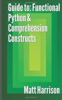 Paperback Guide To: Functional Python & Comprehension Constructs Book