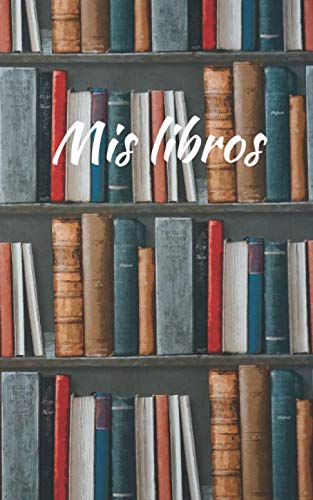 Cuaderno de Lecturas Mis Libros: Diario Para Los Amantes de La Lectura (Spanish Edition)