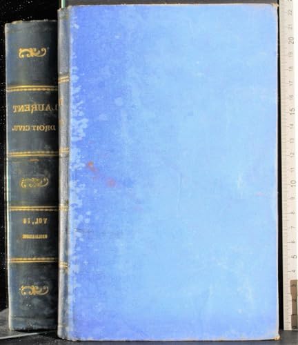 PRINCIPES DE DROIT CIVIL FRANCAIS. TOME 18. LAURENT. BRUYLANT, BRUXELLES, 1878.