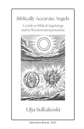 Biblically Accurate Angels: A Guide to Biblical Angelology and Its