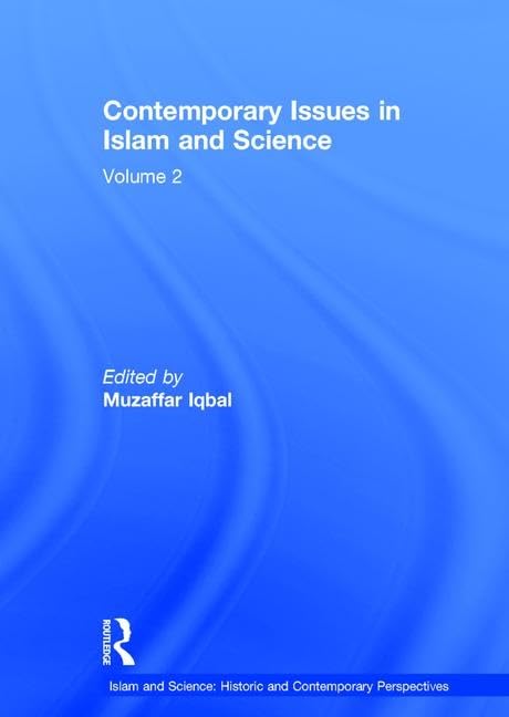 Contemporary Issues in Islam and Science: Volume 2 (Islam and Science: Historic and Contemporary Perspectives)
