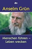 Menschen führen - Leben wecken: Anregungen aus der Regel Benedikts von Nursia