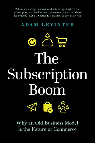The Subscription Boom: Why an Old Business Model is the Future of Commerce The Subscription Boom: Why an Old Business Model is the Future of Commerce