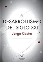 El Desarrollismo del Siglo XXI: Un Examen Integral de Las Opciones de Desarrollo En El Mundo Contemporaneo. 9872909938 Book Cover