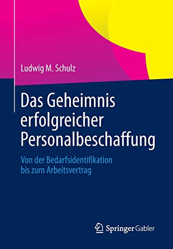 Das Geheimnis erfolgreicher Personalbeschaffung: Von der Bedarfsidentifikation bis zum Arbeitsvertra Das Geheimnis erfolgreicher Personalbeschaffung: Von der Bedarfsidentifikation bis zum Arbeitsvertra