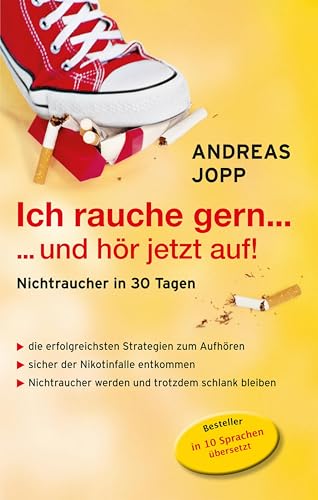 Ich rauche gern….und hör jetzt auf! Die erfolgreichsten Strategien Nichtraucher zu werden. Die neueste Forschung - Wissen das wirklich funktioniert. Aufhören und trotzdem schlank bleiben.