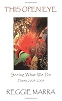 This Open Eye: Seeing What We Do--Poems 2003-2005 0962782823 Book Cover