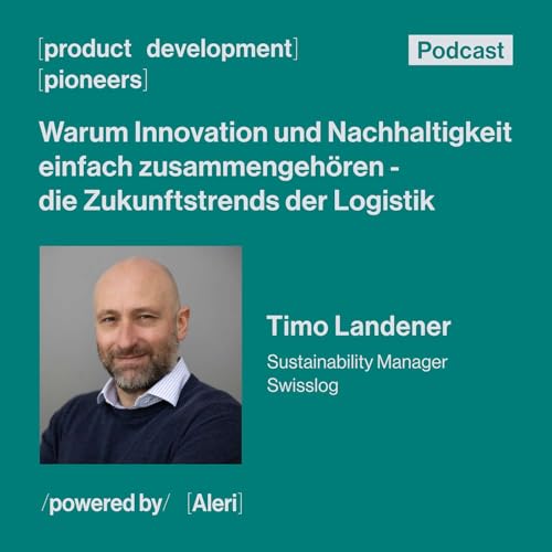 Ep. 5 - Warum Innovation und Nachhaltigkeit einfach zusammengeh&ouml;ren &ndash; die Zukunftstrends der Logistik - mit Timo Landener, Sustainability Manager bei Swisslog