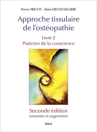 livre Approche tissulaire de l'ostéopathie - Livre 2 (Seconde édition): Praticien de la conscience
