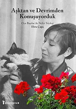 Paperback Asktan ve Devrimden Konusuyorduk - Oya Baydar ile Nehir Söylesi [Turkish] Book