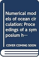Numerical models of ocean circulation: Proceedings of a symposium held at Durham, New Hampshire, October 17-20, 1972 0309022258 Book Cover