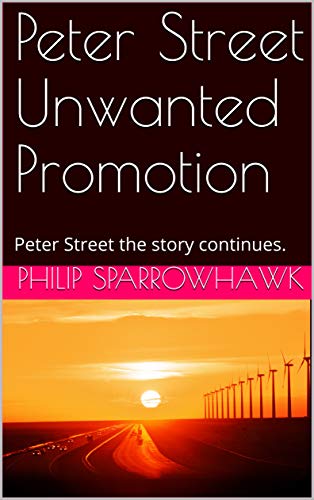 Peter Street Unwanted Promotion: Peter Street the story continues. (Peter Street: Fact or Fiction. Spies, Drugs, Secret Services. Cash Sex corruption. Book 2) Peter Street Unwanted Promotion: Peter Street the story continues. (Peter Street: Fact or Fiction. Spies, Drugs, Secret Services. Cash Sex corruption. Book 2)