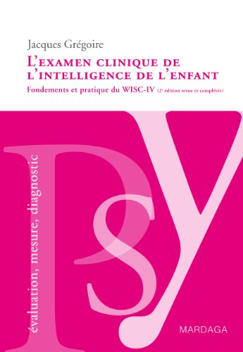 Télécharger L'examen clinique de l'intelligence de l'enfant: Fondements et pratique du WISC-IV (PSY. Evaluation, Francais PDF