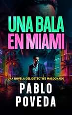 Una Bala en Miami: Una novela del detective Maldonado (Detective privado Javier Maldonado, novela negra española nº 10)