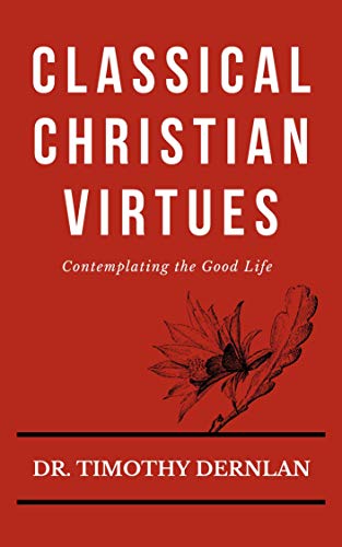 Classical Christian Virtues: Contemplating the Good Life