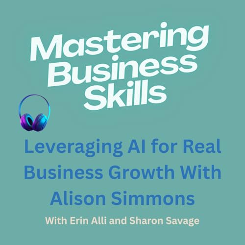 Leveraging AI for Real Business Growth With Alison Simmons