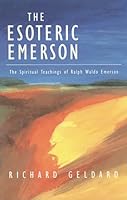 The Esoteric Emerson: The Spiritual Teachings of Ralph Waldo Emerson 0940262592 Book Cover