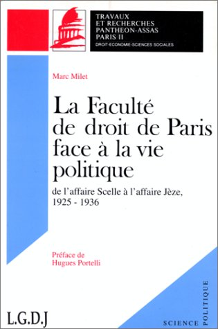 LA FACULTE DE DROIT DE PARIS FACE A LA VIE POLITIQUE. De l'affaire Scelle à l'affaire Jèze, 1925-1 livre En ligne