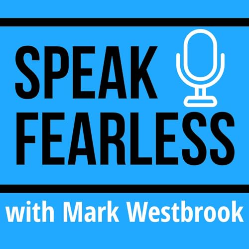 Speak Fearless Podcast Por Mark Westbrook from Speak Fearless arte de portada