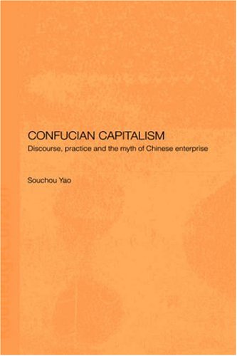 Confucian Capitalism: Discourse, Practice and the Myth of Chinese Enterprise (Chinese Worlds)