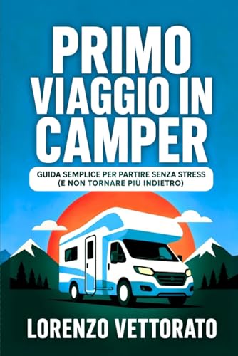 Primo viaggio in camper: Guida semplice per partire senza stress (e non tornare più indietro)