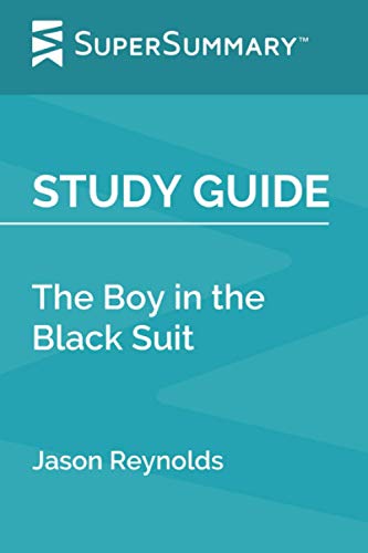 Study Guide: The Boy in the Black Suit by Jason Reynolds (SuperSummary)