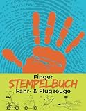 Finger-Stempelbuch Fahr- & Flugzeuge: Kreativer Stempelspaß für kleine Künstler (German Edition)