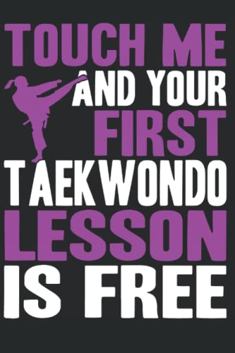 Touch Me And Your First Taekwondo Lesson Is Free: Taekwondo Notebook Journal 6x9 120 Lined Pages Taekwondo Lover Gift Mom Mother Wife Girl Woman
