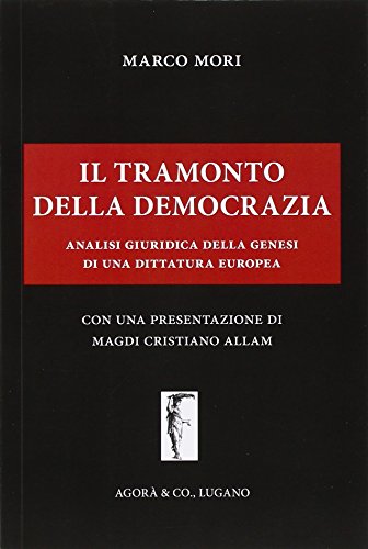 Il tramonto della democrazia. Analisi giuridica della genesi di una dittatura europea Il tramonto della democrazia. Analisi giuridica della genesi di una dittatura europea