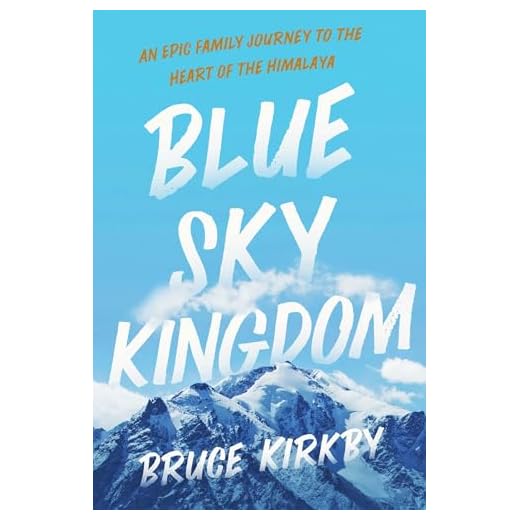 Blue Sky Kingdom: An Epic Family Journey to the Heart of the Himalaya