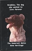 Bramble; The dog who wanted to live forever. The Somerset notes. 1482391120 Book Cover