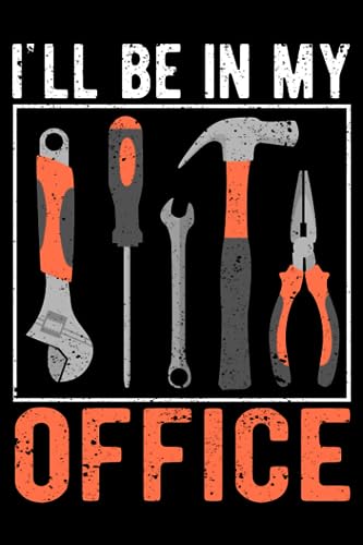 I'll Be In My Office Funny Handyman Woodworking Carpenter: Home Improvement Gifts Diy House Handyman | Dot Grid Journal, Notebook or Organizer | ... book, Scheduler, Task Checklist | 6x9 Inches image 2