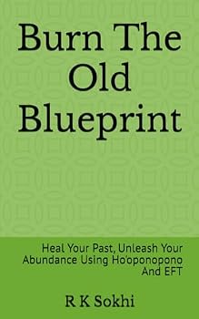 Paperback Burn The Old Blueprint: Heal Your Past, Unleash Your Abundance Using Ho'oponopono And EFT Book