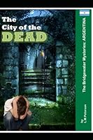 City of the Dead : The Bridgewater Mysteries: Argentina 1087032520 Book Cover
