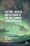 Culture, Health, and Religion at the Millennium: Sweden Unparadised