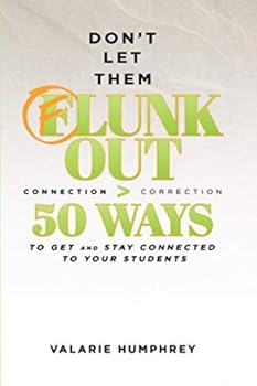 Paperback Don't Let Them Flunk Out: CONNECTION > CORRECTION 50 Ways to Get and Stay Connected to Your Students (The Pocketbook Series) Book