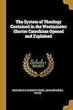 The System of Theology Contained in the Westminster Shorter Catechism Opened and Explained