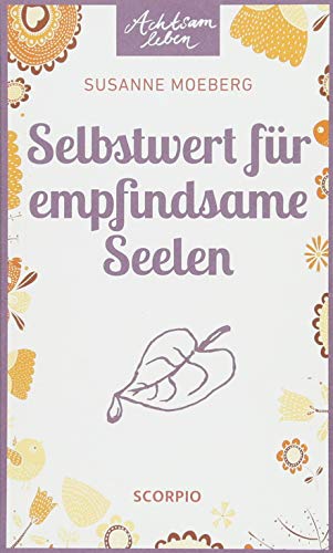 Selbstwert für empfindsame Seelen (Achtsam Leben, Band 74)
