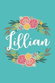 Lillian : 6x9 Lined Writing Notebook Journal with Personalized Name, 120 Pages - Pink and Yellow Flowers on Teal Blue with Cute and Fun Quote, Perfect Gift for Mother's Day, Graduation, Rush, Christma