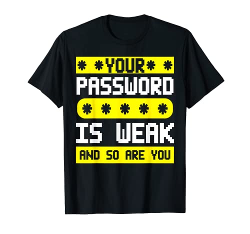 Hackear ciberseguridad: la contraseña de TI es débil y usted también Camiseta