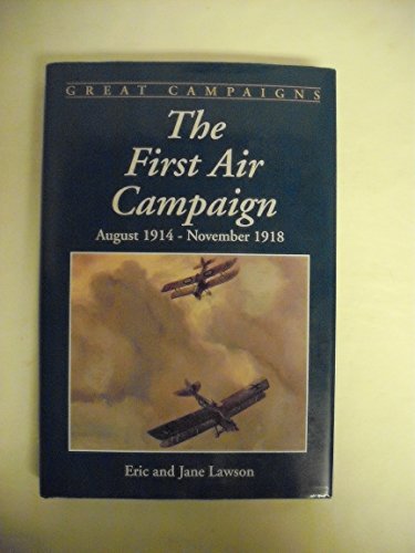 The First Air Campaign: August, 1914-November, 1918 (Great Campaigns)