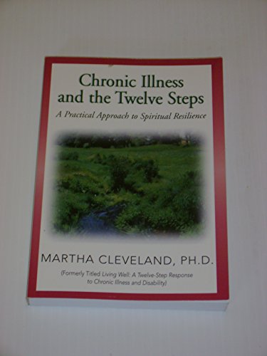 Chronic Illness and the Twelve Steps: A Practical Approach to Spiritual Resilience