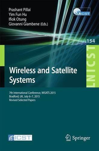 Wireless and Satellite Systems: 7th International Conference, WiSATS 2015, Bradford, UK, July 6-7, 2015. Revised Selected Papers (Lecture Notes of the ... Telecommunications Engineering Book 154)