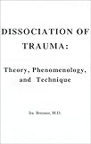 Dissociation of Trauma: Theory, Phenomenology, and Technique