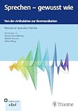 Sprechen - gewusst wie: Von der Artikulation zur Kommunikation