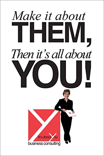 Make It About Them, Then It's All About You!