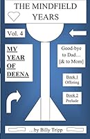 The Mindfield Years, Vol. 4 : My Year of Deena, Good-Bye to Dad [... & to Mom], Books 1 And 2 0965223841 Book Cover