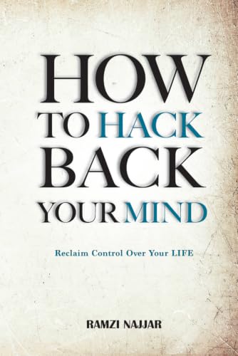 How to Hack Back Your Mind (The Post-Performance Philosophy Arc: Human Psychology & Resilience Book 1)